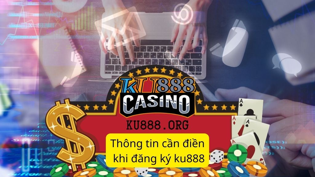 Thông tin cần điền khi đăng ký ku888