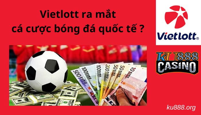Vietlott ra mắt cá cược bóng đá quốc tế